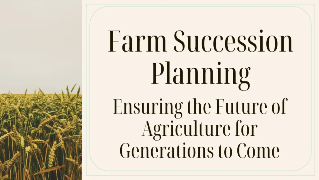 Farm Succession Planning: Ensuring the Future of Agriculture