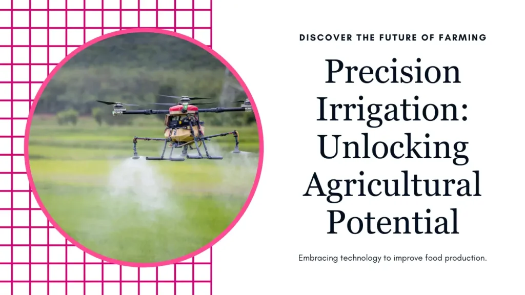 Precision Irrigation: Revolutionizing Agriculture for a Sustainable Future 10 Precision Irrigation Unlocking Agricultural Potential