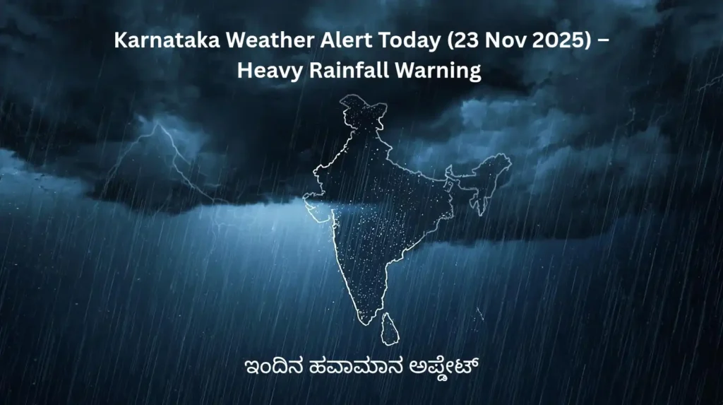 Karnataka Weather Alert Today (23 Nov 2025) – Heavy Rainfall Warning | ಇಂದಿನ ಹವಾಮಾನ ಅಪ್ಡೇಟ್ 2 Karnataka Weather Alert Today 23 Nov 2025 – Heav